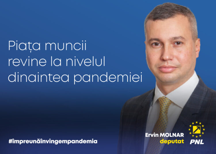 Ervin MOLNAR, deputat PNL: „Piața muncii revine la nivelul dinaintea pandemiei!”