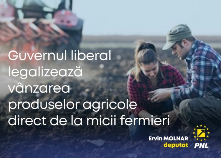 Ervin MOLNAR, deputat PNL: „Guvernul liberal legalizează vânzarea produselor agricole direct de la micii fermieri”