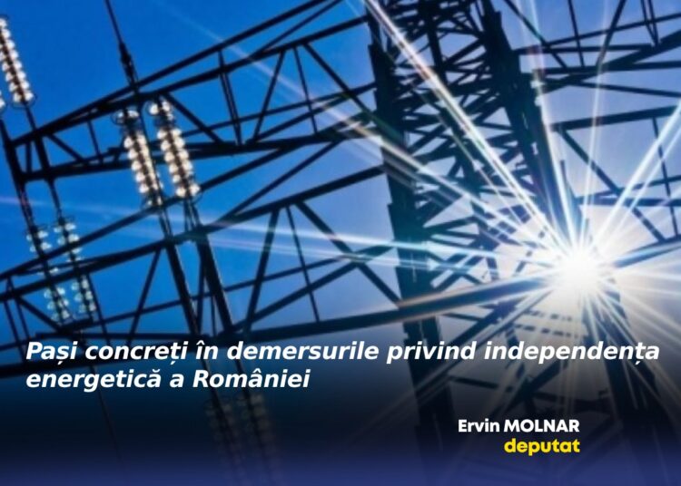 Ervin MOLNAR, deputat: „Pași concreți în demersurile privind independența energetică a României”